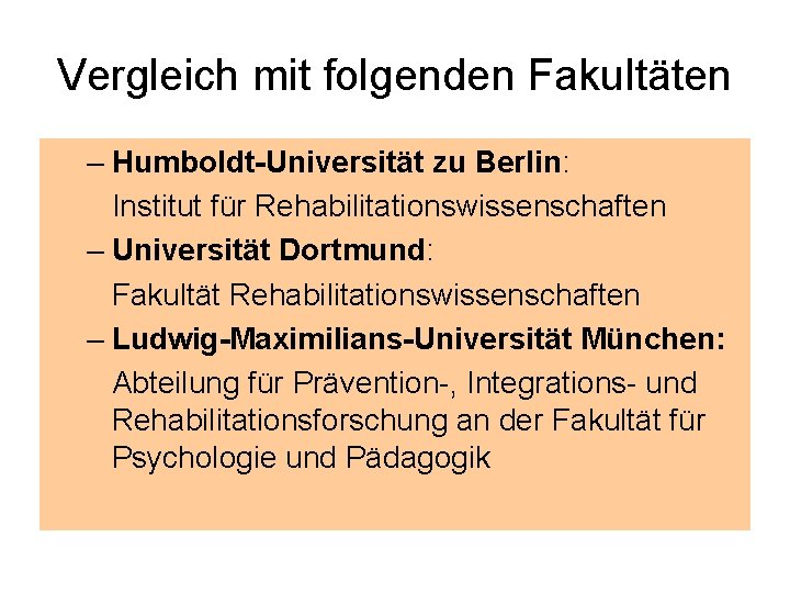 Vergleich mit folgenden Fakultäten – Humboldt-Universität zu Berlin: Institut für Rehabilitationswissenschaften – Universität Dortmund: