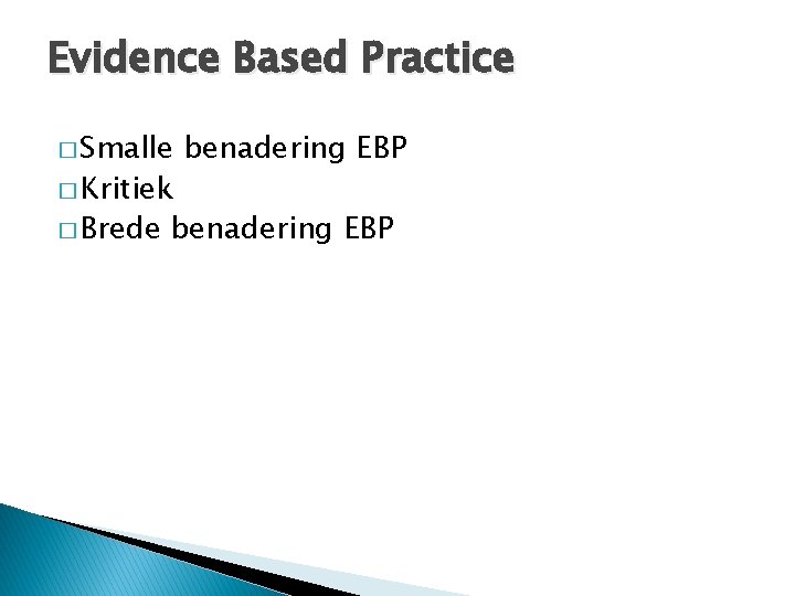 Evidence Based Practice � Smalle � Kritiek � Brede benadering EBP 