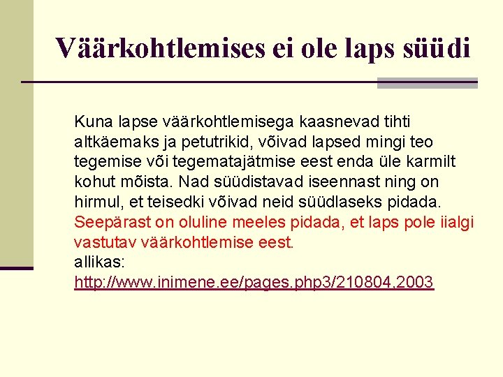 Väärkohtlemises ei ole laps süüdi Kuna lapse väärkohtlemisega kaasnevad tihti altkäemaks ja petutrikid, võivad