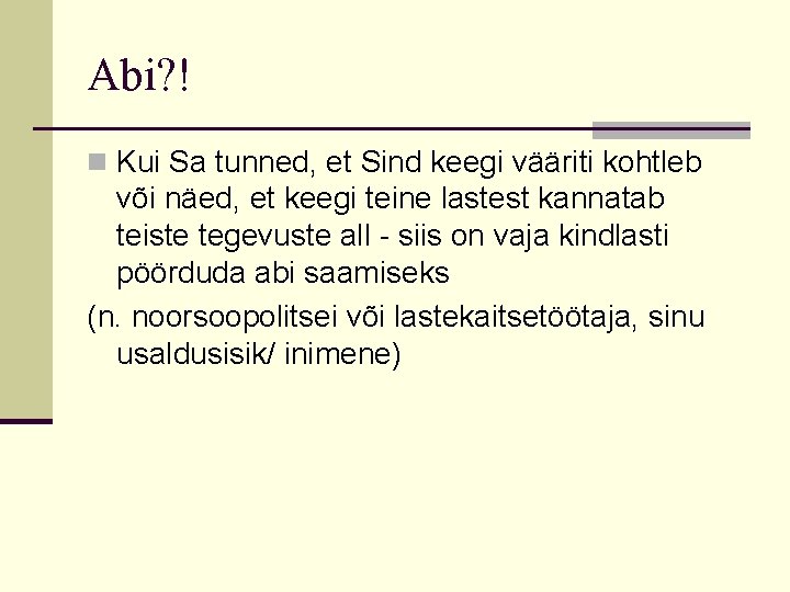 Abi? ! n Kui Sa tunned, et Sind keegi vääriti kohtleb või näed, et