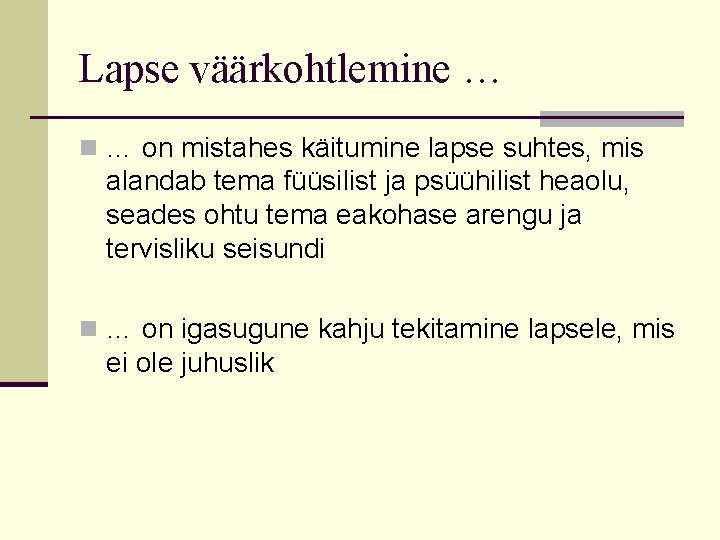 Lapse väärkohtlemine … n … on mistahes käitumine lapse suhtes, mis alandab tema füüsilist