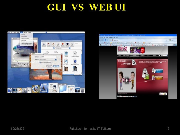 GUI VS WEB UI 10/25/2021 Fakultas Informatika IT Telkom 12 GUI VS WEB UI 10/25/2021 Fakultas Informatika IT Telkom 12