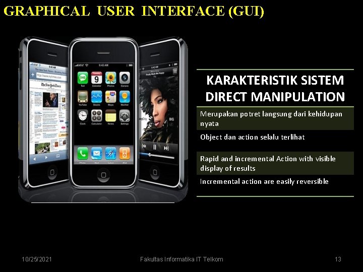 GRAPHICAL USER INTERFACE (GUI) KARAKTERISTIK SISTEM DIRECT MANIPULATION Merupakan potret langsung dari kehidupan nyata GRAPHICAL USER INTERFACE (GUI) KARAKTERISTIK SISTEM DIRECT MANIPULATION Merupakan potret langsung dari kehidupan nyata