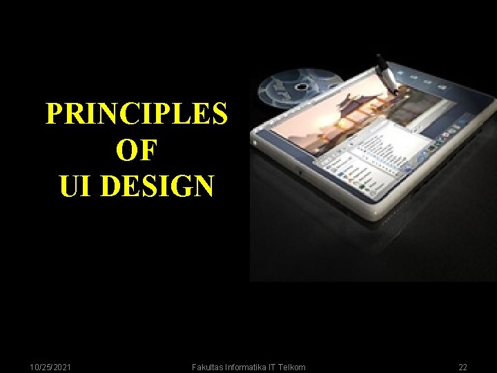 PRINCIPLES OF UI DESIGN 10/25/2021 Fakultas Informatika IT Telkom 22 PRINCIPLES OF UI DESIGN 10/25/2021 Fakultas Informatika IT Telkom 22