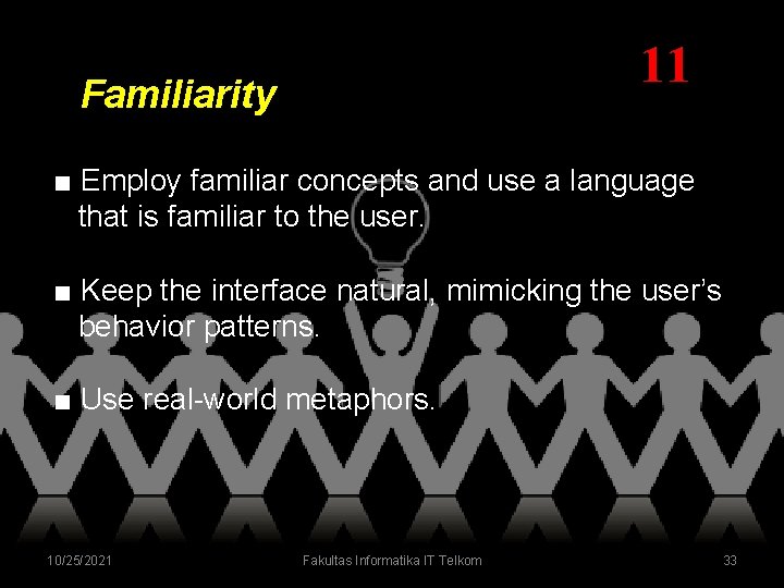 11 Familiarity ■ Employ familiar concepts and use a language that is familiar to 11 Familiarity ■ Employ familiar concepts and use a language that is familiar to