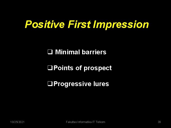 Positive First Impression q Minimal barriers q. Points of prospect q. Progressive lures 10/25/2021 Positive First Impression q Minimal barriers q. Points of prospect q. Progressive lures 10/25/2021