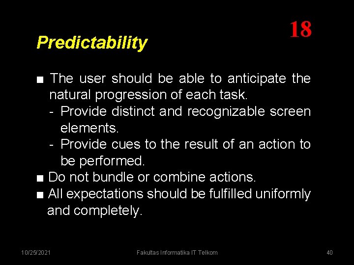 Predictability 18 ■ The user should be able to anticipate the natural progression of Predictability 18 ■ The user should be able to anticipate the natural progression of