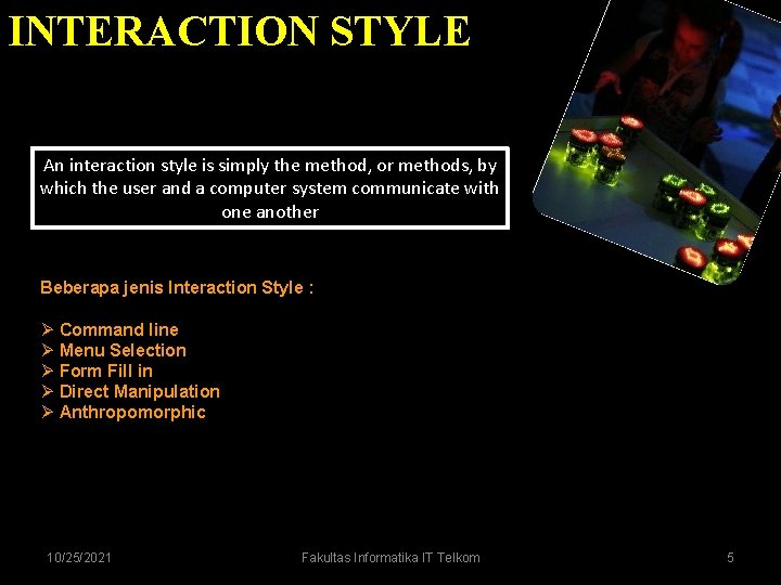 INTERACTION STYLE An interaction style is simply the method, or methods, by which the INTERACTION STYLE An interaction style is simply the method, or methods, by which the