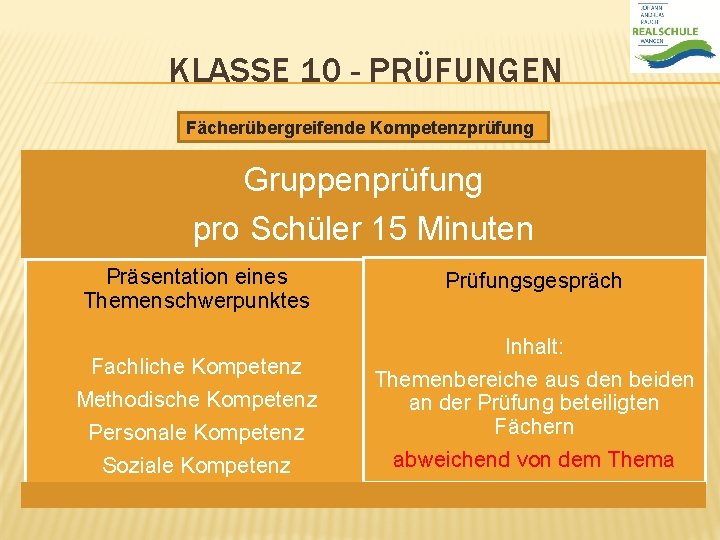 KLASSE 10 - PRÜFUNGEN Fächerübergreifende Kompetenzprüfung Gruppenprüfung pro Schüler 15 Minuten Präsentation eines Themenschwerpunktes