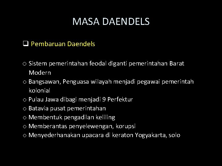 MASA DAENDELS q Pembaruan Daendels o Sistem pemerintahan feodal diganti pemerintahan Barat Modern o