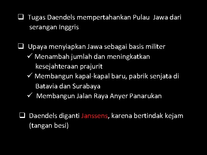 q Tugas Daendels mempertahankan Pulau Jawa dari serangan Inggris q Upaya menyiapkan Jawa sebagai