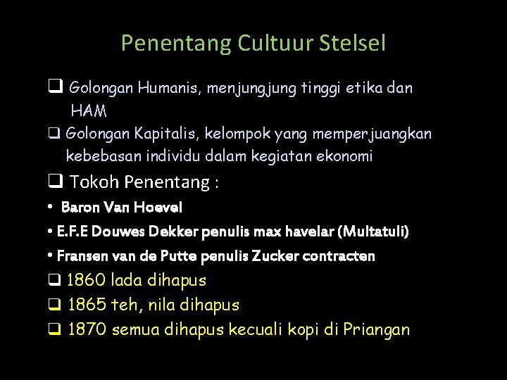 Penentang Cultuur Stelsel q Golongan Humanis, menjung tinggi etika dan HAM q Golongan Kapitalis,