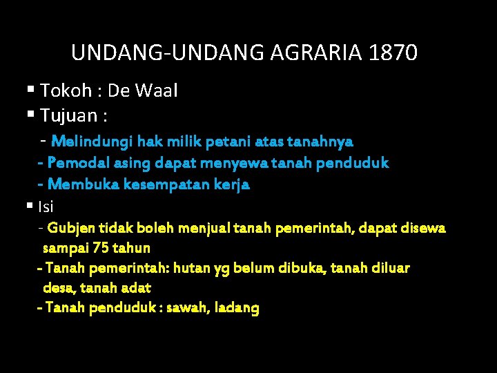 UNDANG-UNDANG AGRARIA 1870 § Tokoh : De Waal § Tujuan : - Melindungi hak