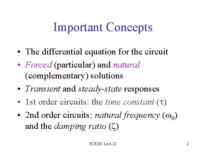 Important Concepts • The differential equation for the circuit • Forced (particular) and natural