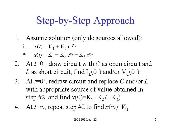 Step-by-Step Approach 1. Assume solution (only dc sources allowed): i. ii. x(t) = K