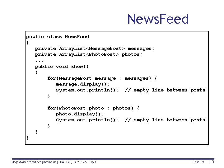 News. Feed public class News. Feed { private Array. List<Message. Post> messages; private Array.