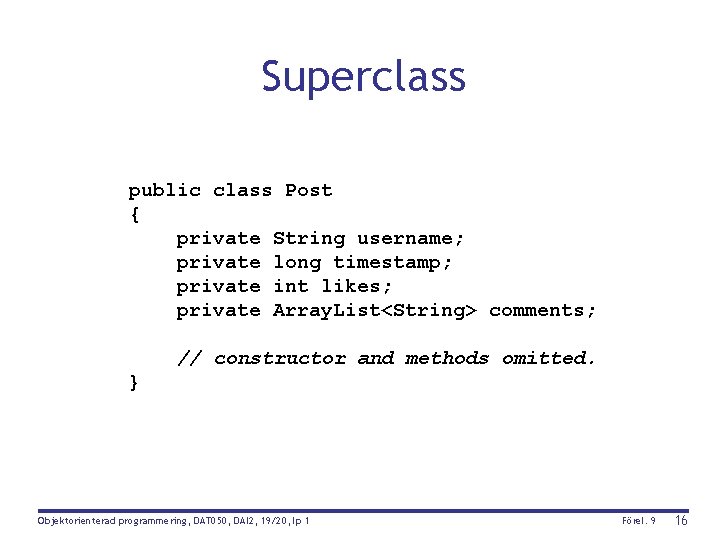 Superclass public class Post { private String username; private long timestamp; private int likes;