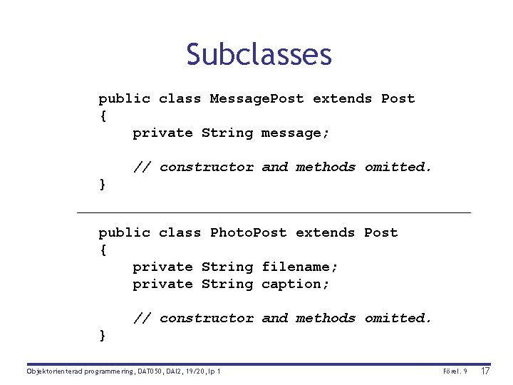 Subclasses public class Message. Post extends Post { private String message; // constructor and