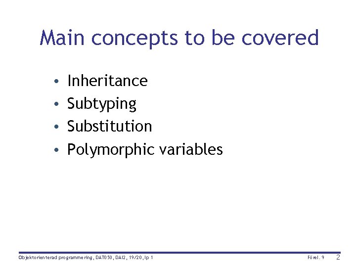 Main concepts to be covered • • Inheritance Subtyping Substitution Polymorphic variables Objektorienterad programmering,