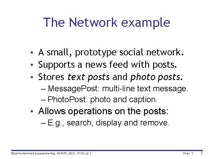 The Network example • A small, prototype social network. • Supports a news feed