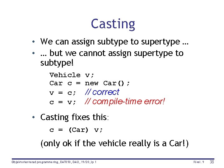 Casting • We can assign subtype to supertype … • … but we cannot