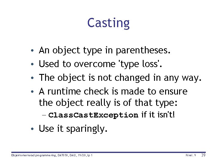 Casting • • An object type in parentheses. Used to overcome 'type loss'. The