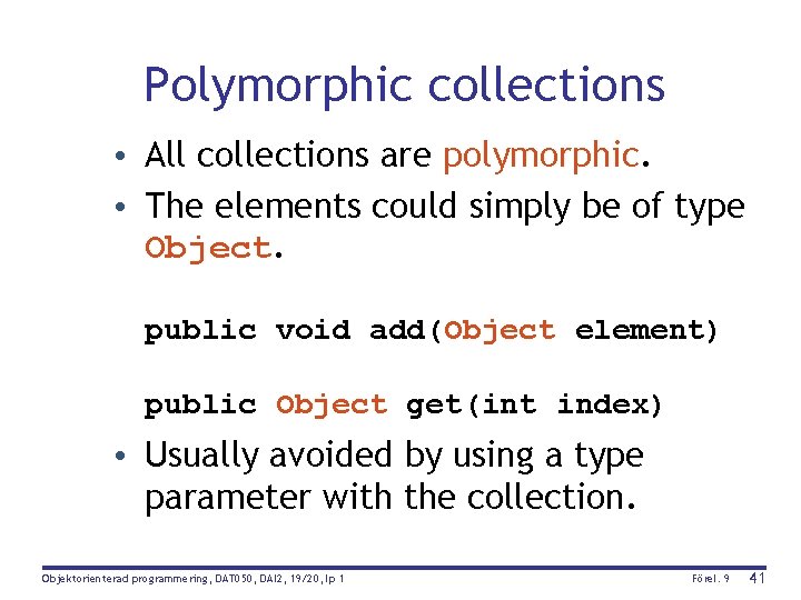 Polymorphic collections • All collections are polymorphic. • The elements could simply be of