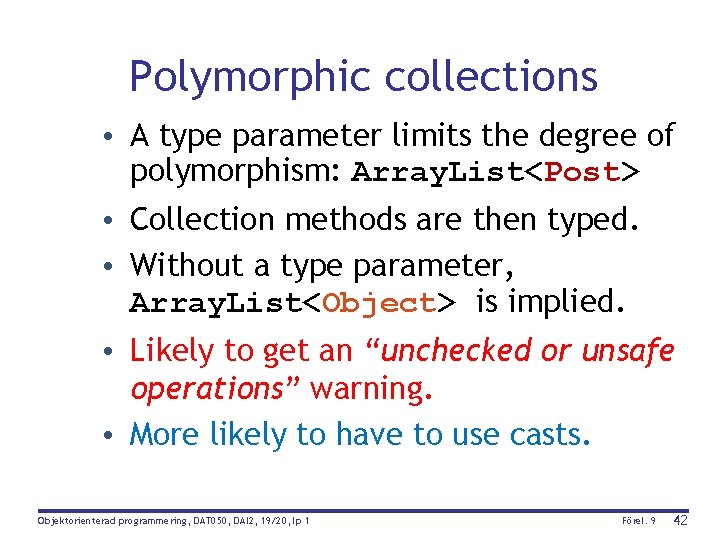 Polymorphic collections • A type parameter limits the degree of polymorphism: Array. List<Post> •