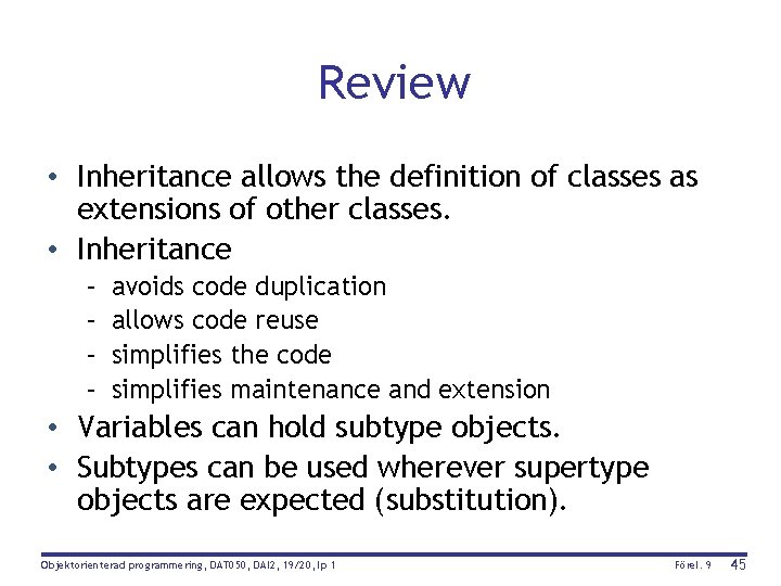 Review • Inheritance allows the definition of classes as extensions of other classes. •