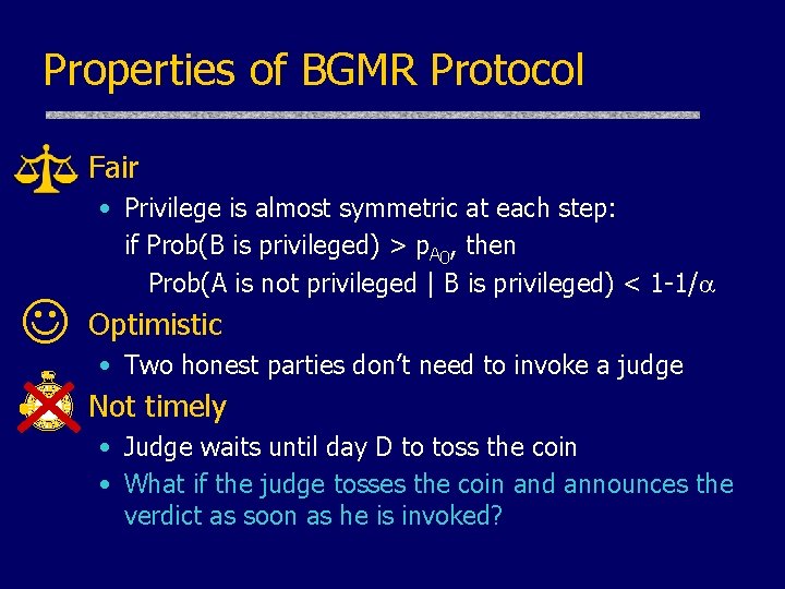 Properties of BGMR Protocol Fair • Privilege is almost symmetric at each step: if