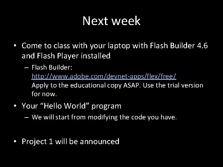 Next week • Come to class with your laptop with Flash Builder 4. 6