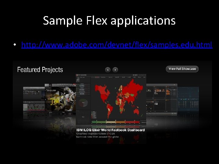 Sample Flex applications • http: //www. adobe. com/devnet/flex/samples. edu. html 