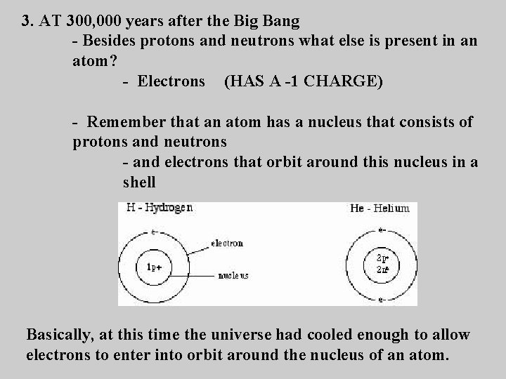 3. AT 300, 000 years after the Big Bang - Besides protons and neutrons