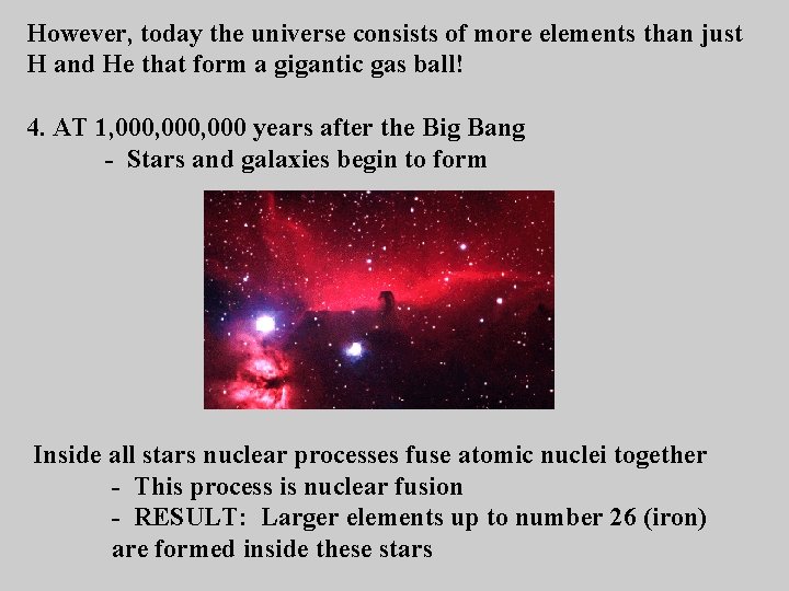 However, today the universe consists of more elements than just H and He that