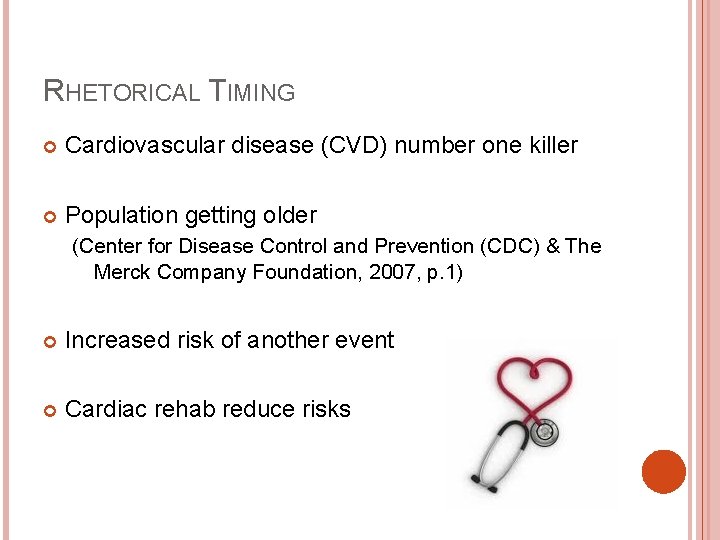 RHETORICAL TIMING Cardiovascular disease (CVD) number one killer Population getting older (Center for Disease