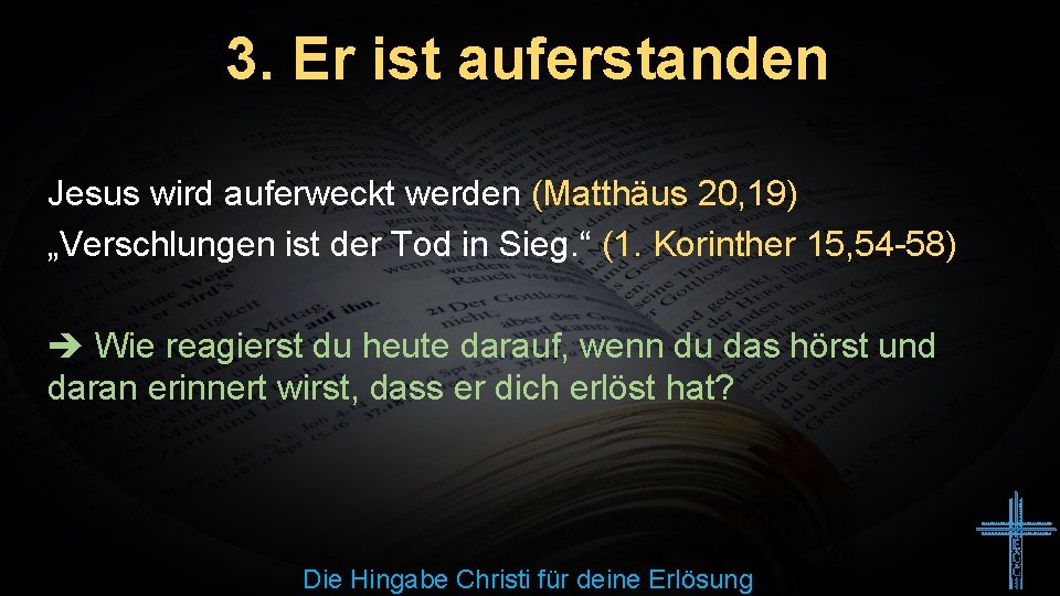 3. Er ist auferstanden Jesus wird auferweckt werden (Matthäus 20, 19) „Verschlungen ist der