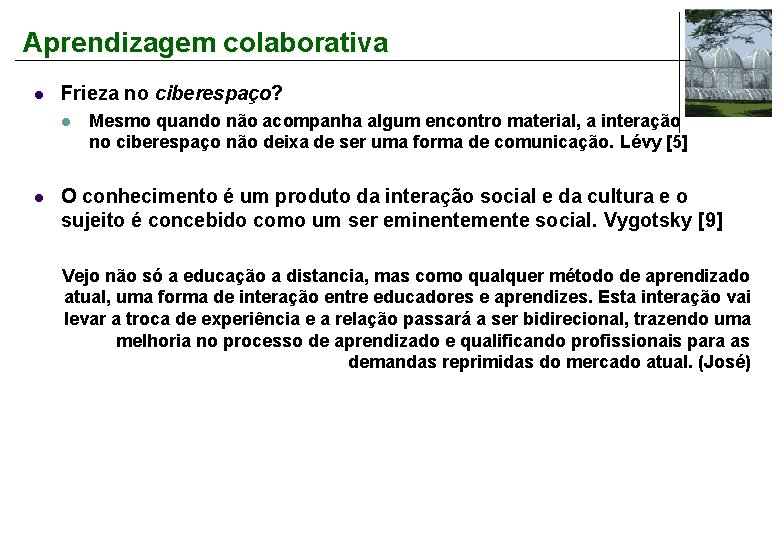 Aprendizagem colaborativa l Frieza no ciberespaço? l l Mesmo quando não acompanha algum encontro