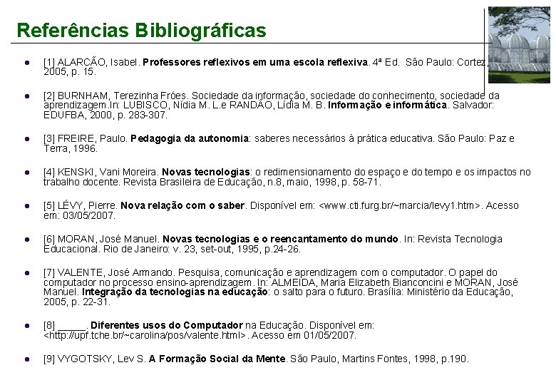 Referências Bibliográficas l [1] ALARCÃO, Isabel. Professores reflexivos em uma escola reflexiva. 4ª Ed.