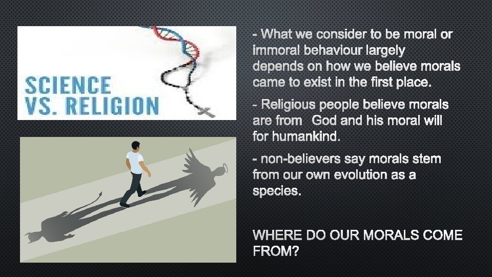 - WHAT WE CONSIDER TO BE MORAL OR IMMORAL BEHAVIOUR LARGELY DEPENDS ON HOW