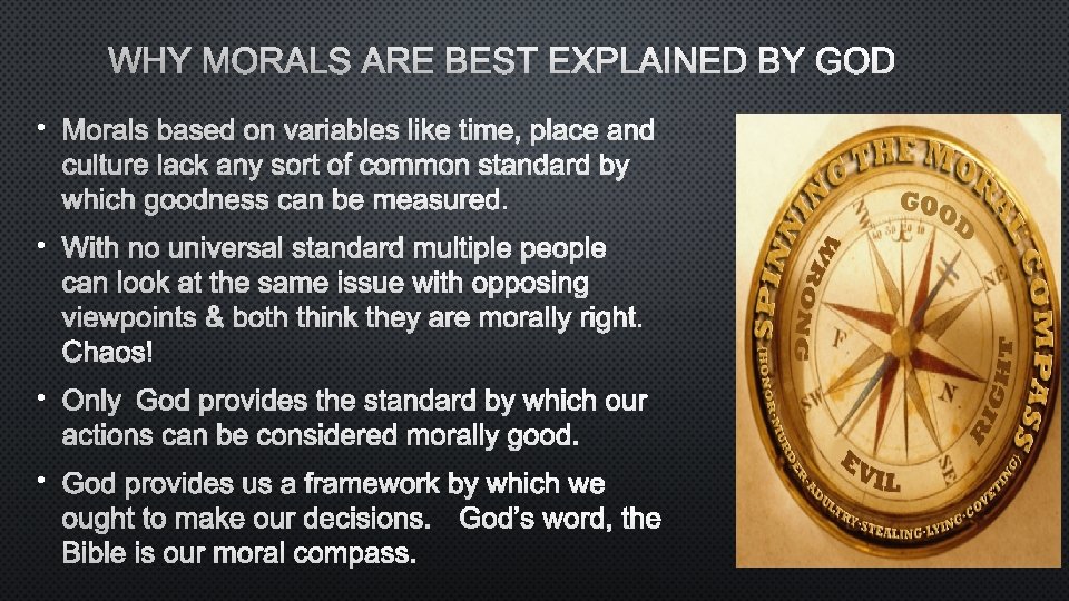 WHY MORALS ARE BEST EXPLAINED BY GOD • MORALS BASED ON VARIABLES LIKE TIME,