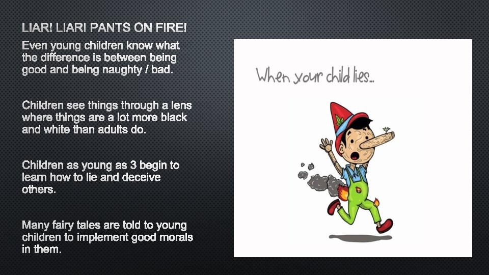 LIAR! PANTS ON FIRE! EVEN YOUNG CHILDREN KNOW WHAT THE DIFFERENCE IS BETWEEN BEING