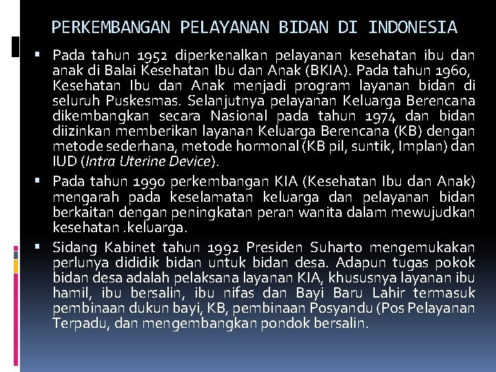 PERKEMBANGAN PELAYANAN BIDAN DI INDONESIA Pada tahun 1952 diperkenalkan pelayanan kesehatan ibu dan anak