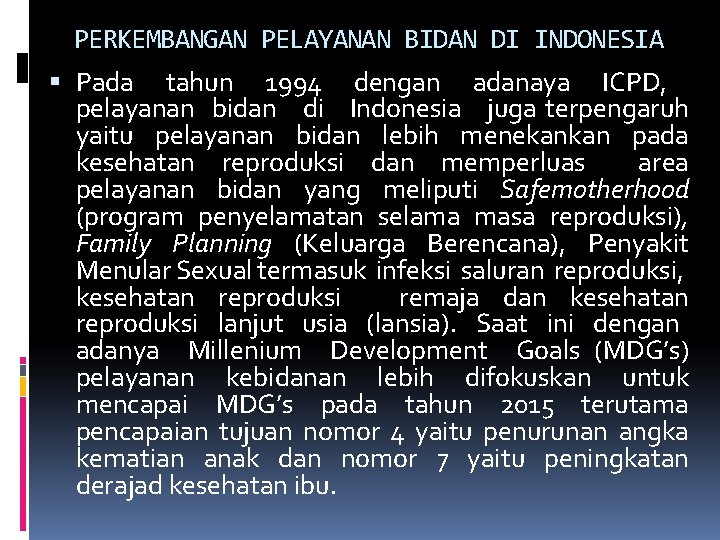 PERKEMBANGAN PELAYANAN BIDAN DI INDONESIA Pada tahun 1994 dengan adanaya ICPD, pelayanan bidan di