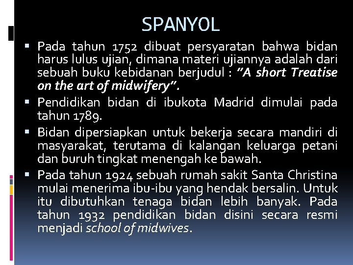 SPANYOL Pada tahun 1752 dibuat persyaratan bahwa bidan harus lulus ujian, dimana materi ujiannya