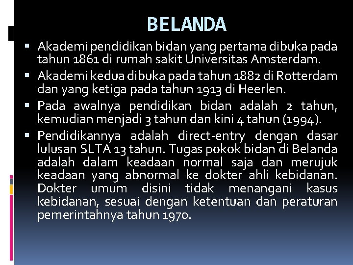 BELANDA Akademi pendidikan bidan yang pertama dibuka pada tahun 1861 di rumah sakit Universitas