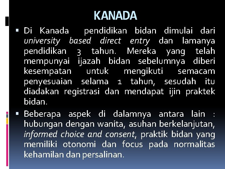 KANADA Di Kanada pendidikan bidan dimulai dari university based direct entry dan lamanya pendidikan