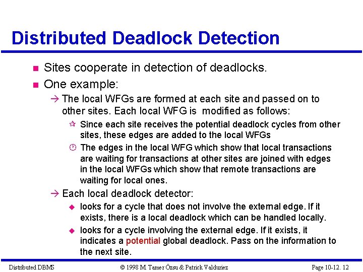 Distributed Deadlock Detection Sites cooperate in detection of deadlocks. One example: The local WFGs