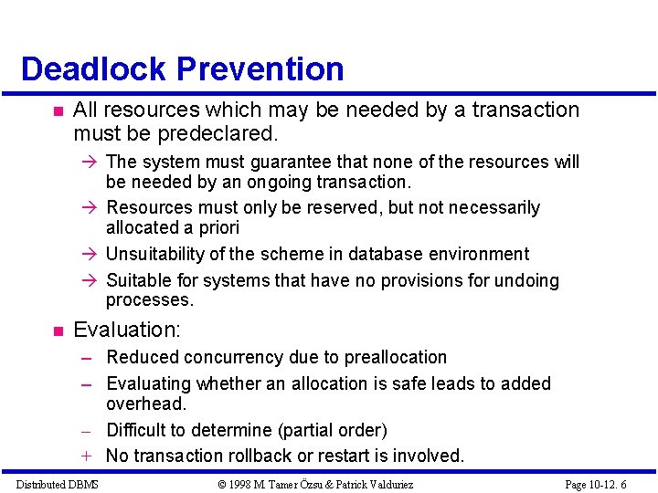 Deadlock Prevention All resources which may be needed by a transaction must be predeclared.