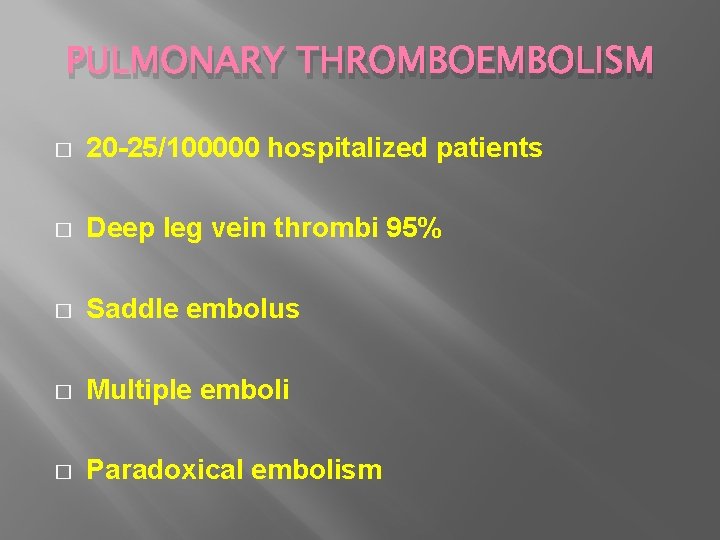 PULMONARY THROMBOEMBOLISM � 20 -25/100000 hospitalized patients � Deep leg vein thrombi 95% �