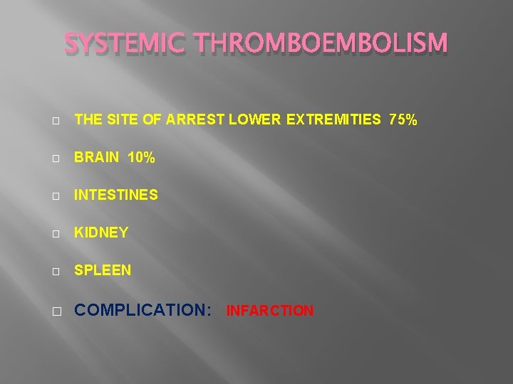 SYSTEMIC THROMBOEMBOLISM � THE SITE OF ARREST LOWER EXTREMITIES 75% � BRAIN 10% �